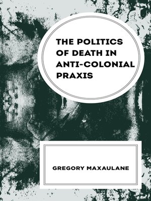 cover image of The Politics of Death in Anti-colonial Praxis